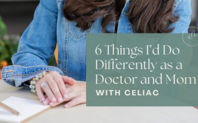 5 Things I’d Do Differently as a Doctor and Mom With Celiac